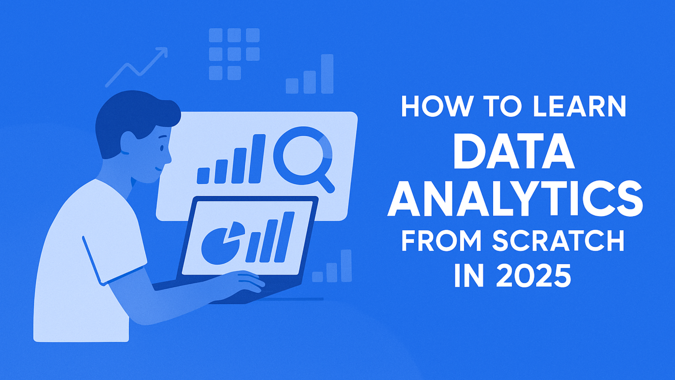 How to Learn Data Analytics from Scratch in 2025